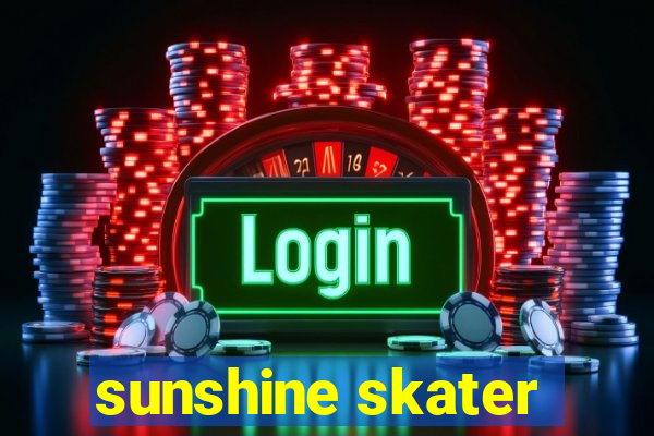 sunshine skater