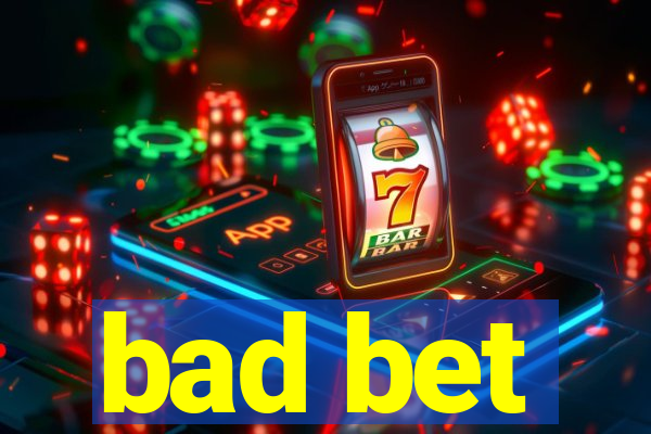 bad bet