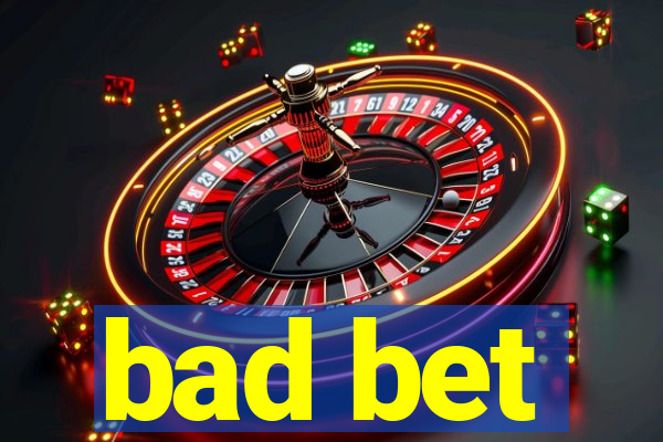 bad bet