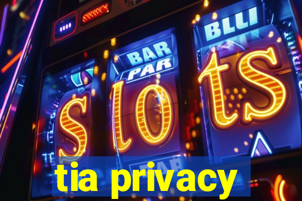 tia privacy