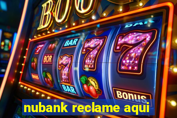 nubank reclame aqui