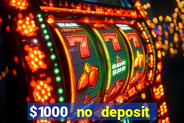 $1000 no deposit bonus casino