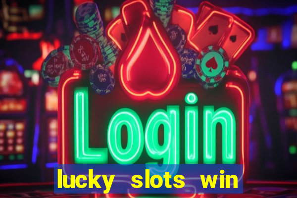 lucky slots win real cash 777