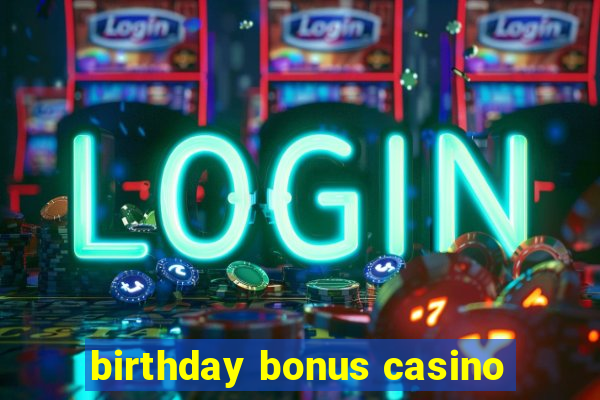 birthday bonus casino