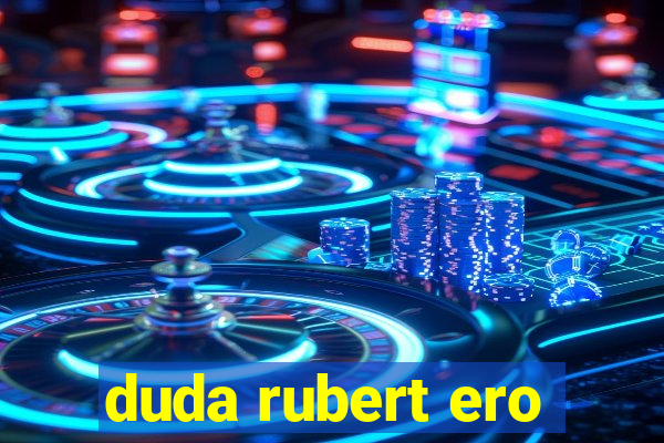 duda rubert ero