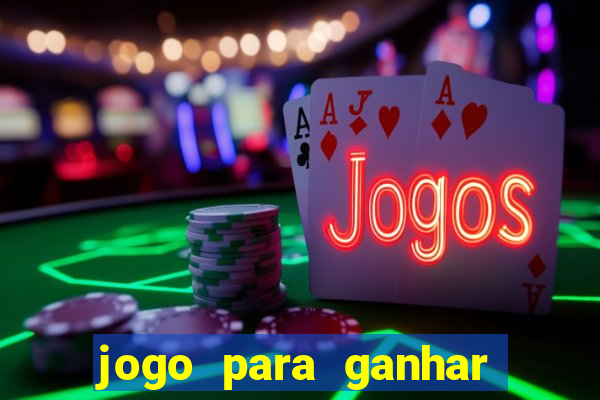 jogo para ganhar dinheiro do tigrinho