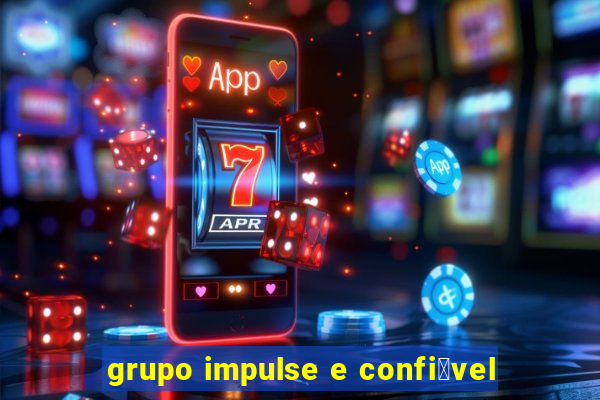 grupo impulse e confi谩vel