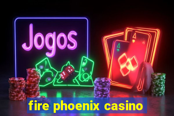 fire phoenix casino