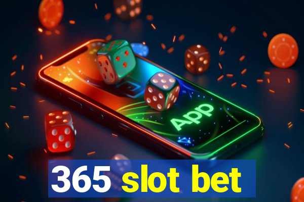 365 slot bet