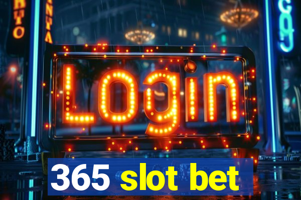 365 slot bet