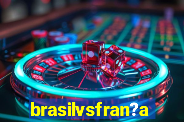 brasilvsfran?a