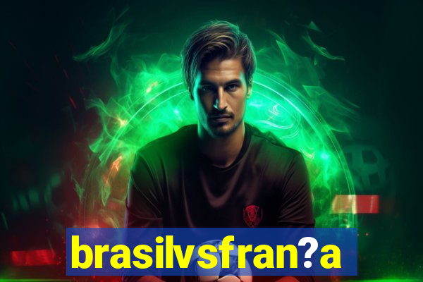 brasilvsfran?a