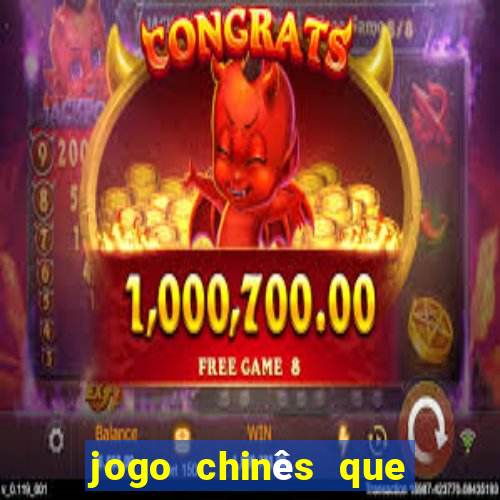 jogo chinês que ganha dinheiro