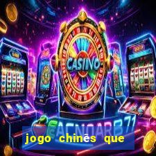 jogo chinês que ganha dinheiro