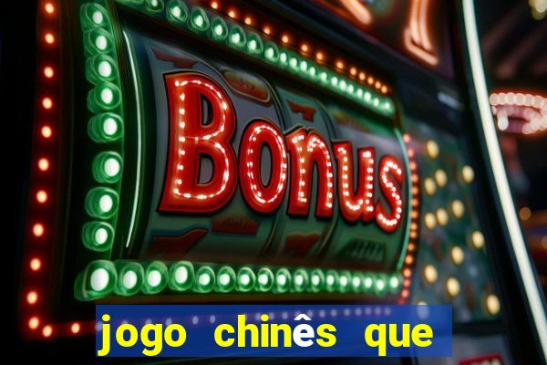 jogo chinês que ganha dinheiro