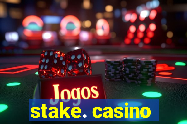 stake. casino