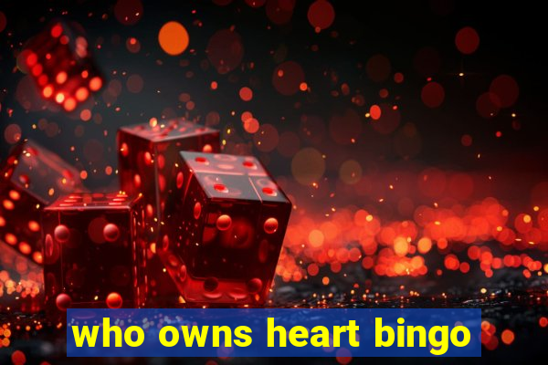 who owns heart bingo