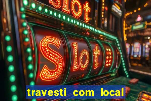 travesti com local em salvador