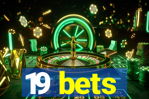 19 bets