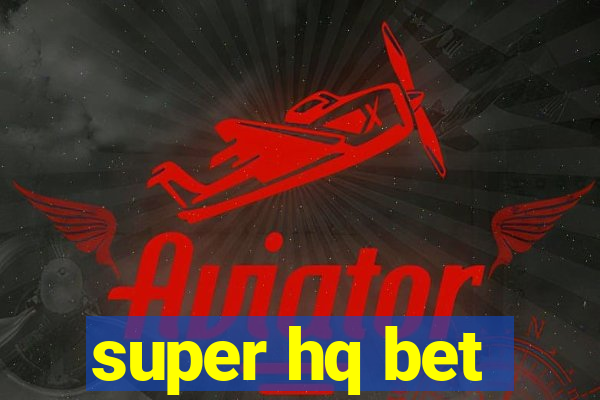 super hq bet