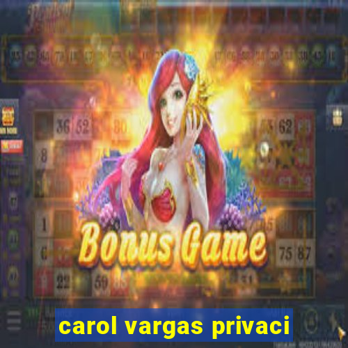 carol vargas privaci