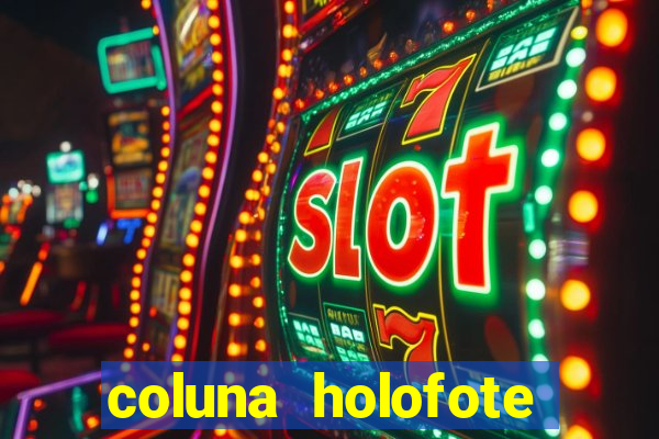 coluna holofote bahia noticias