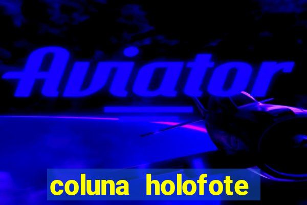 coluna holofote bahia noticias