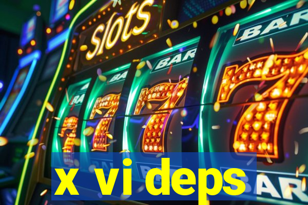 x vi deps