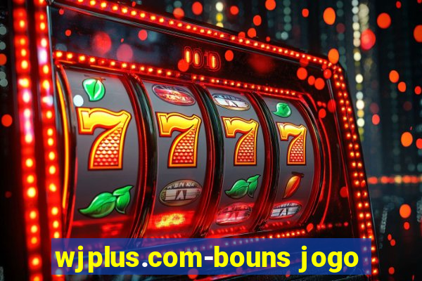 wjplus.com-bouns jogo