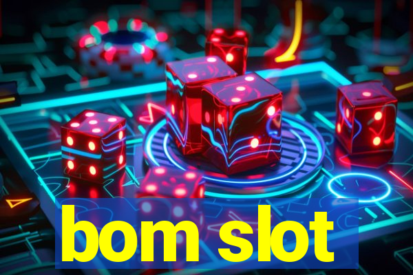 bom slot