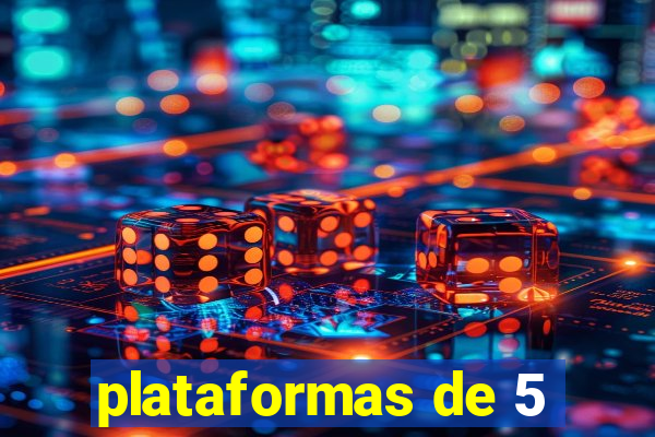 plataformas de 5