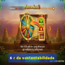 6 r da sustentabilidade