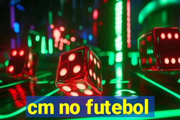 cm no futebol