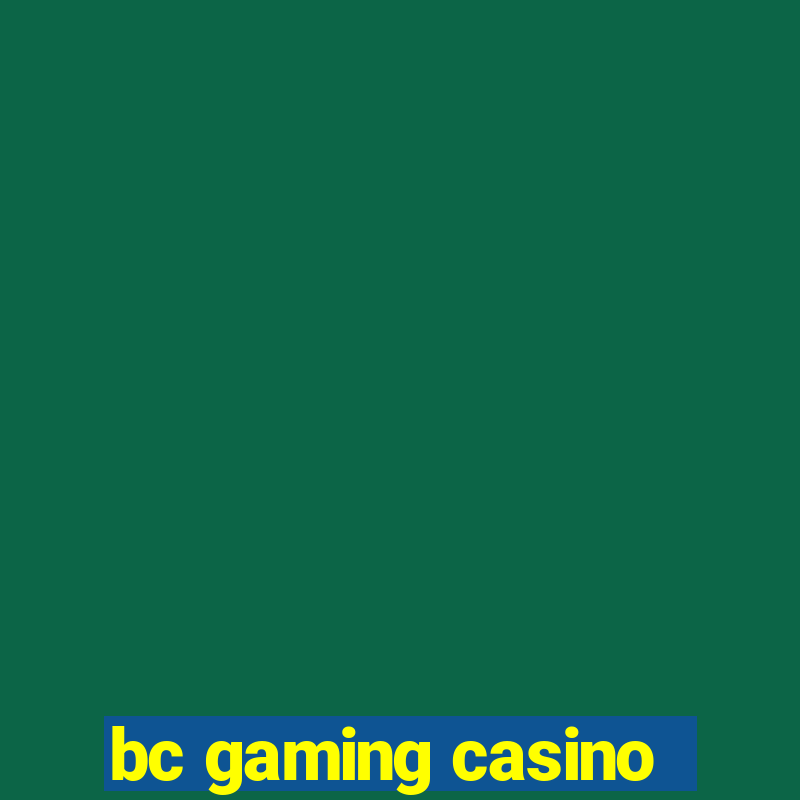 bc gaming casino