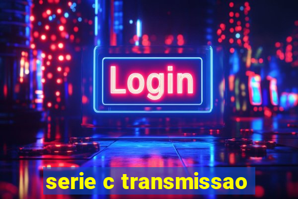 serie c transmissao