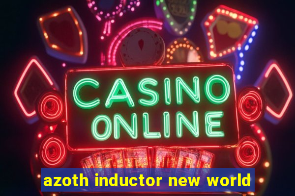 azoth inductor new world