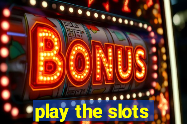 play the slots