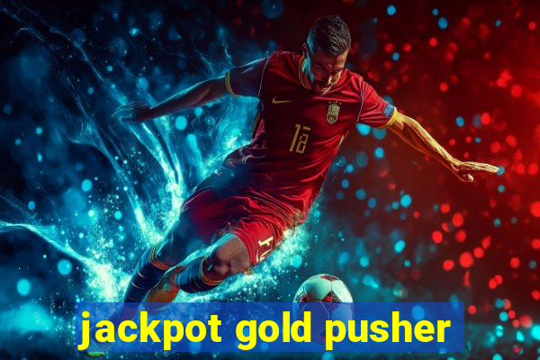 jackpot gold pusher