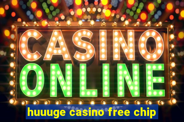 huuuge casino free chip