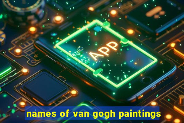 names of van gogh paintings