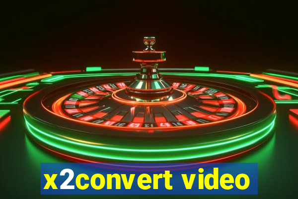 x2convert video