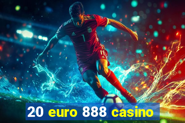 20 euro 888 casino