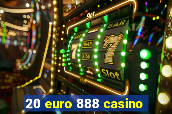 20 euro 888 casino