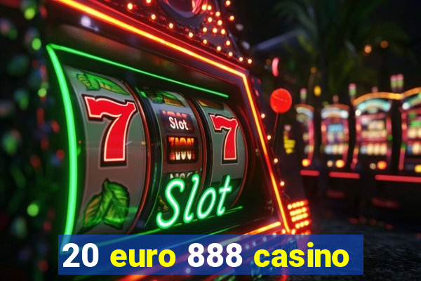 20 euro 888 casino