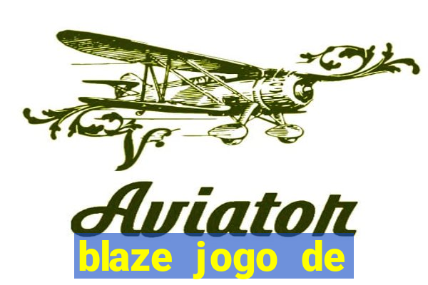 blaze jogo de ganhar dinheiro blaze