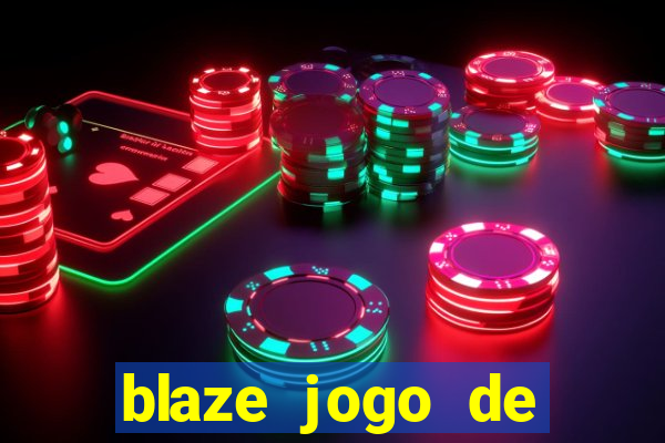 blaze jogo de ganhar dinheiro blaze