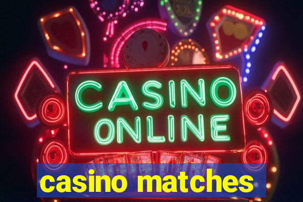 casino matches