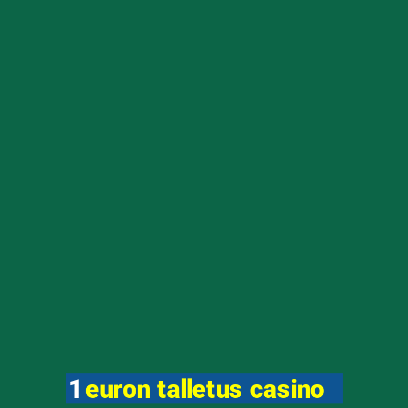 1 euron talletus casino