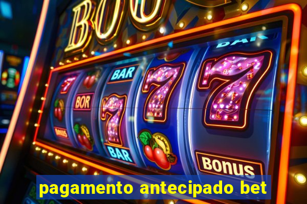 pagamento antecipado bet