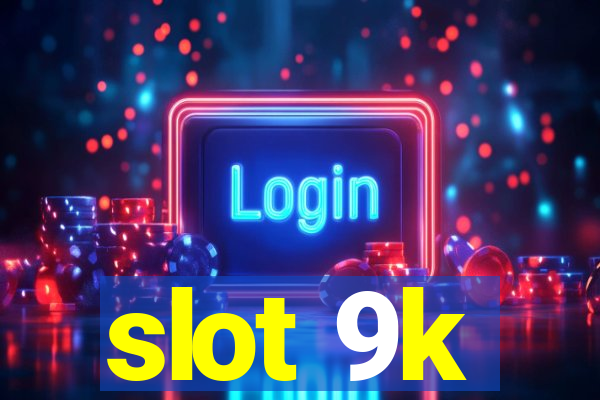 slot 9k